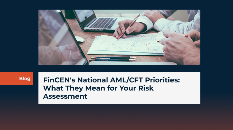 FinCEN's National AML/CFT Priorities: What They Mean for Your Risk Assessment 