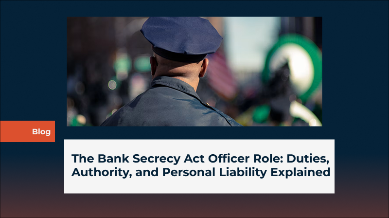 The Bank Secrecy Act Officer Role: Duties, Authority, and Personal Liability Explained