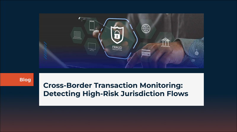 Cross-Border Transaction Monitoring: Detecting High-Risk Jurisdiction Flows