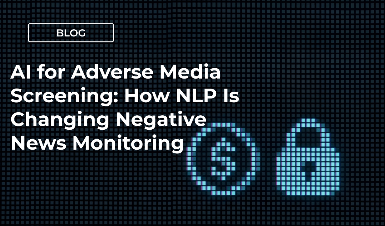 AI for Adverse Media Screening: How NLP Is Changing Negative News Monitoring
