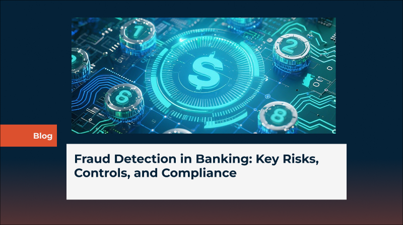 Fraud Detection in Banking: Key Risks, Controls, and Compliance 