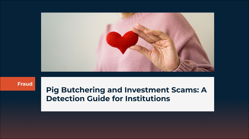 Pig Butchering and Investment Scams: A Detection Guide for Institutions