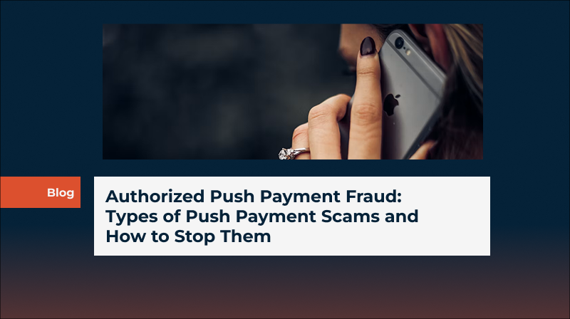 Authorized Push Payment Fraud: Types of Push Payment Scams and How to Stop Them