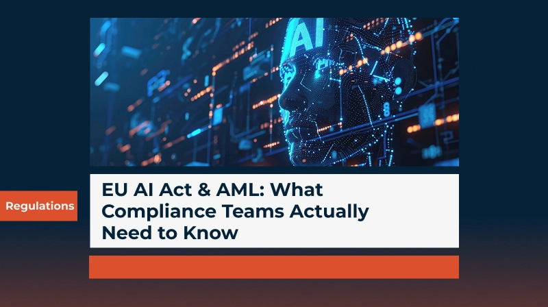EU AI Act & AML: What Compliance Teams Actually Need to Know 