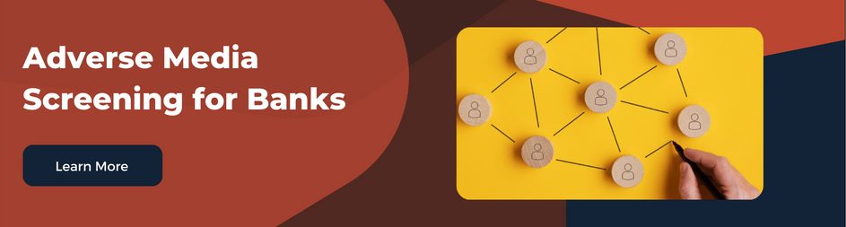 Banks screen for risk by monitoring negative news sources with adverse media screening to identify potential client risks.