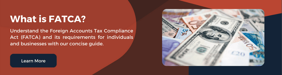 Foreign Accounts Tax Compliance Act (FATCA) and its requirements for individuals and businesses